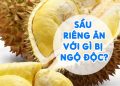 Sầu Riêng Ăn Với Gì Bị Ngộ Độc? Nguy Hiểm Cần Tránh