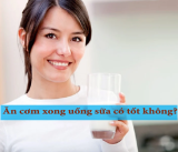 Ăn Cơm Xong Uống Sữa Có Tốt Không? Bạn Cần Biết