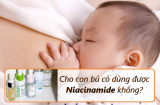 [Vấn đáp chuyên sâu] Cho con bú có dùng được niacinamide không?