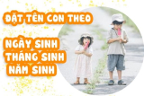 Đặt tên theo ngày tháng năm sinh cho con hợp phong thủy