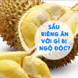 Sầu Riêng Ăn Với Gì Bị Ngộ Độc? Nguy Hiểm Cần Tránh