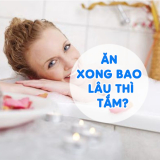 Ăn Xong Bao Lâu Thì Tắm? 90% Bạn Chưa Thực Hiện Đúng