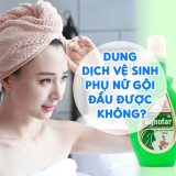 Dung Dịch Vệ Sinh Phụ Nữ Gội Đầu Được Không? Thật Hư