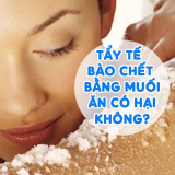 Tẩy tế bào chết bằng muối ăn có hại không? Giải Đáp 24h