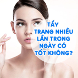 Sự Thật:Tẩy Trang Nhiều Lần Trong Ngày Có Tốt Không?