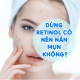 Doctor Chia Sẻ: Dùng Retinol Có Nên Nặn Mụn Không?