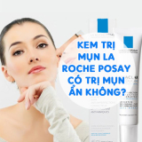[Review] Kem Trị Mụn La Roche Posay Có Trị Mụn Ẩn Không?
