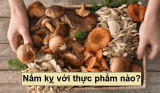 Nấm Kỵ Với Thực Phẩm Nào? Tránh Ngay Kẻo Nguy Hiểm