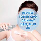 Review Toner Cho Da Nhạy Cảm, Mụn Ẩn Hiệu Quả An Toàn