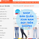 8 Shop Bán Quần Jean Nam Đẹp Trên Shopee – [Sale Tẹt Ga]